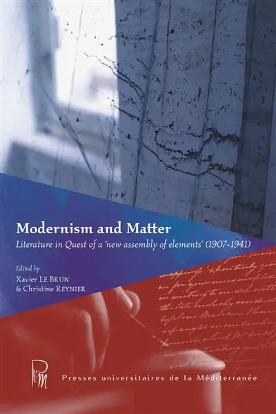 Modernism and matter : literature in quest of a new assembly of elements (1907-1941)
