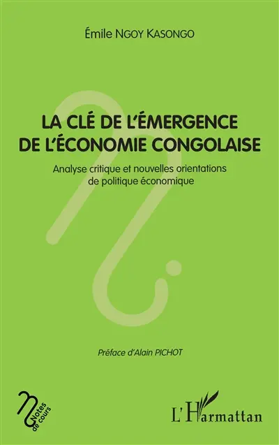 La clé de l'émergence de l'économie congolaise : analyse critique et nouvelles orientations de politique économique
