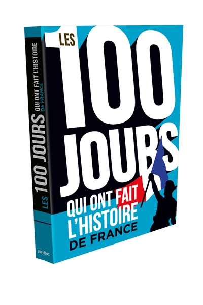Les 100 jours qui ont fait l'histoire de France