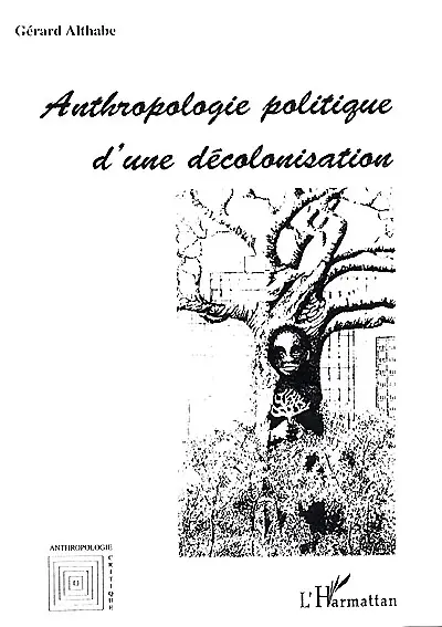 Anthropologie politique d'une décolonisation