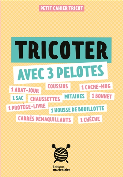 Tricoter avec 3 pelotes : petit cahier tricot
