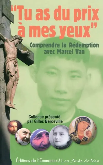 Tu as du prix à mes yeux : comprendre la rédemption avec Marcel Van : colloque