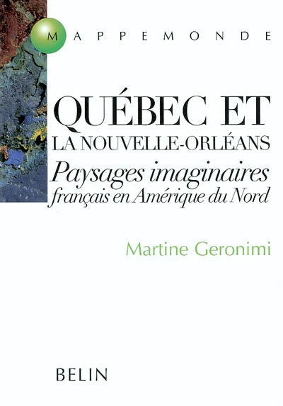 Québec et La Nouvelle-Orléans : paysages imaginaires français en Amérique du Nord