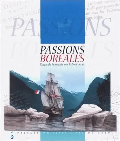 Passions boréales : regards français sur la Norvège : exposition, Paris, Musée de la marine, 2 mars-21 mai 2000
