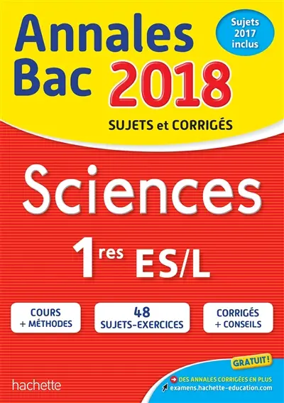 Sciences 1res ES, L : annales bac 2018 : sujets et corrigés, sujets 2017 inclus
