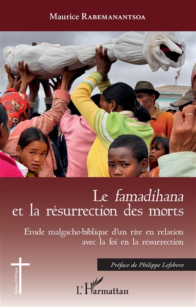 Le famadihana et la résurrection des morts : étude malgacho-biblique d'un rite en relation avec la foi en la résurrection