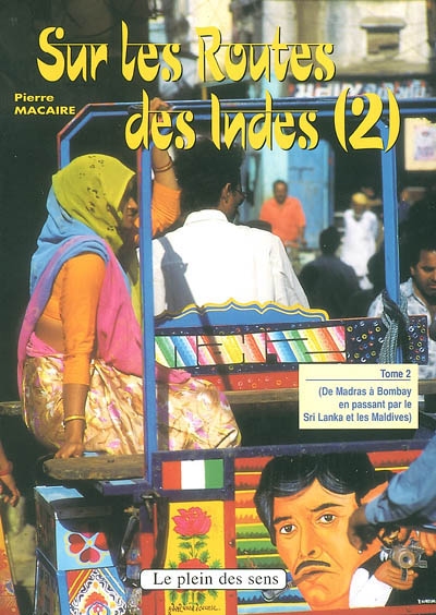 Sur les routes des Indes. Vol. 2. De Madras à Bombay en passant par le Sri Lanka et les Maldives