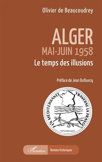 Alger : mai-juin 1958 : le temps des illusions