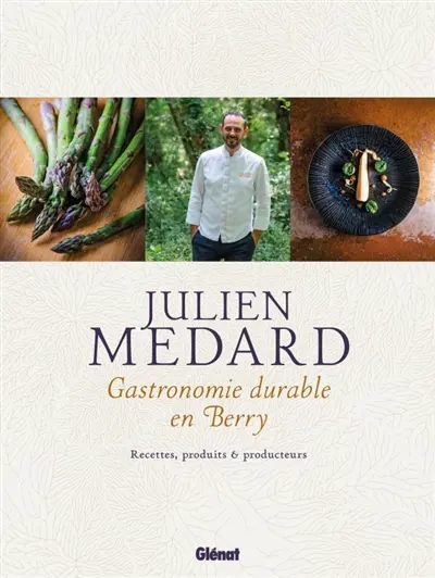 Gastronomie durable en Berry : recettes, produits & producteurs