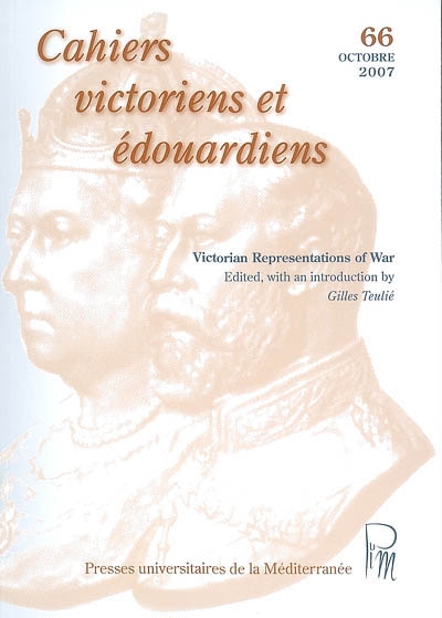 Cahiers victoriens et édouardiens, n° 66. Victorian representations of war