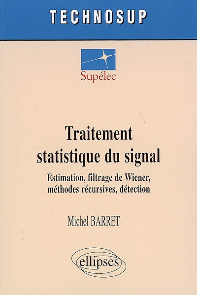 Traitement statistique du signal : estimation, filtrage de Wiener, méthodes récursives, détection