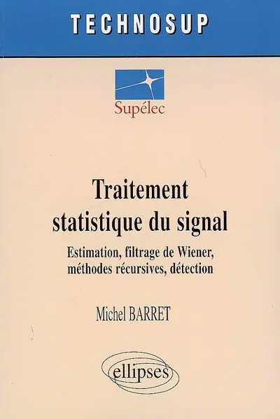 Traitement statistique du signal : estimation, filtrage de Wiener, méthodes récursives, détection