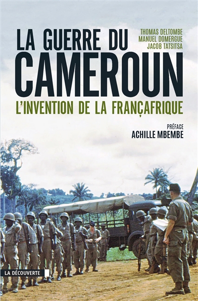 La guerre du Cameroun : l'invention de la Françafrique, 1948-1971