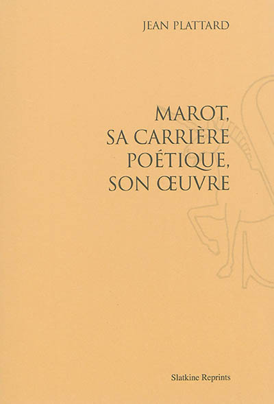 Marot : sa carrière poétique, son oeuvre