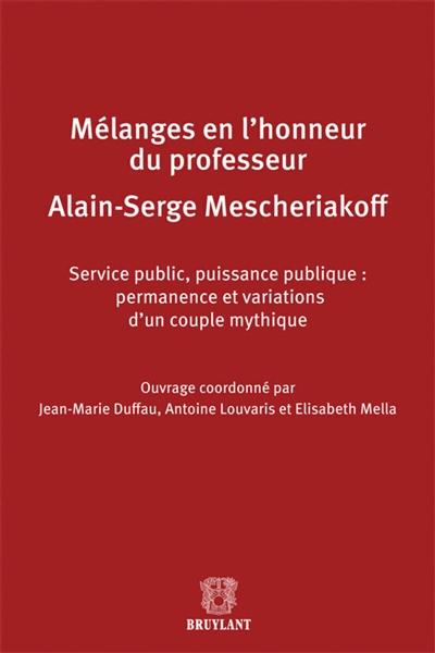Service public, puissance publique : permanence et variations d'un couple mythique : mélanges en l'honneur du professeur Alain-Serge Mescheriakoff