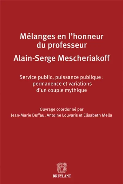 Service public, puissance publique : permanence et variations d'un couple mythique : mélanges en l'honneur du professeur Alain-Serge Mescheriakoff