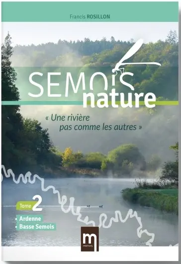 Semois nature : une rivière pas comme les autres. Vol. 2. Ardenne, Basse Semois