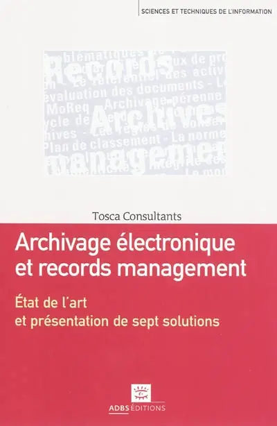 Archivage électronique et records management : état de l'art et présentation de sept solutions