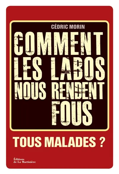 Tous malades ? : comment les labos nous vendent des pathologies