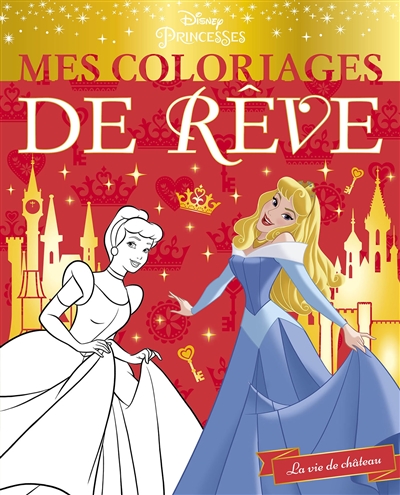 Disney princesses : la vie de château : mes coloriages de rêve