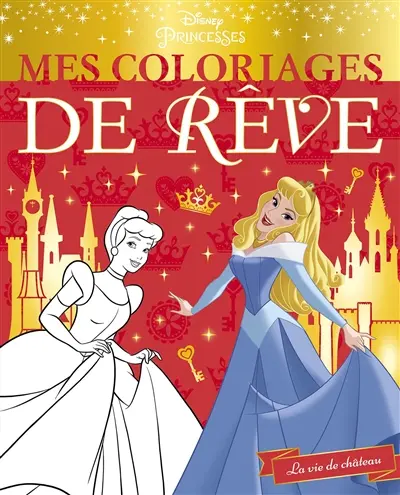 Disney princesses : la vie de château : mes coloriages de rêve
