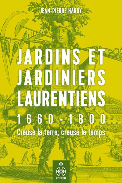 Jardins et jardiniers laurentiens, 1660-1800 : creuse la terre, creuse le temps