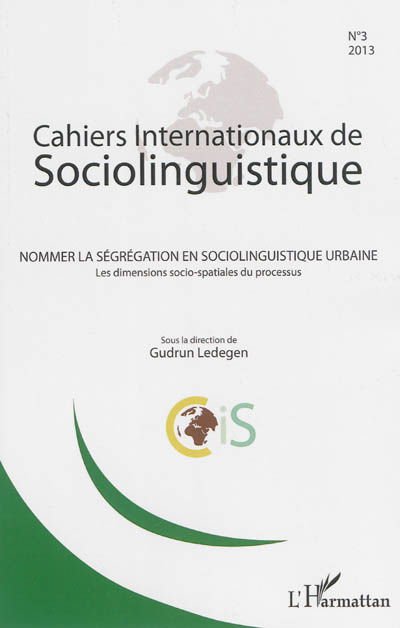 Cahiers internationaux de sociolinguistique, n° 3. Nommer la ségrégation en sociolinguistique urbaine : les dimensions socio-spatiales du processus
