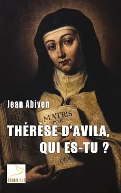 Thérèse d'Avila, qui es-tu ?