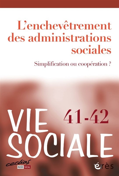Vie sociale, n° 41-42. L'enchevêtrement des administrations sociales : simplification ou coopération ?