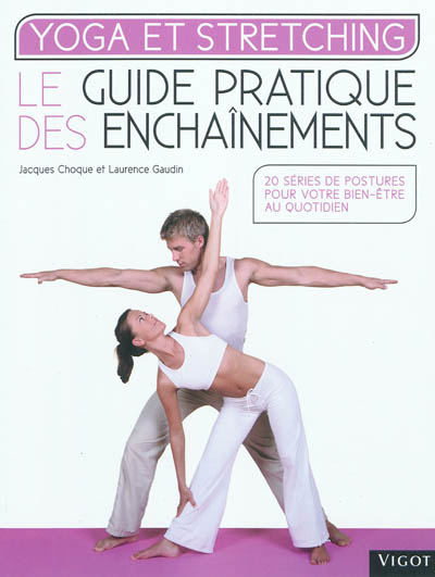 Yoga et stretching : le guide pratique des enchaînements : 20 séries de postures pour votre bien-être au quotidien