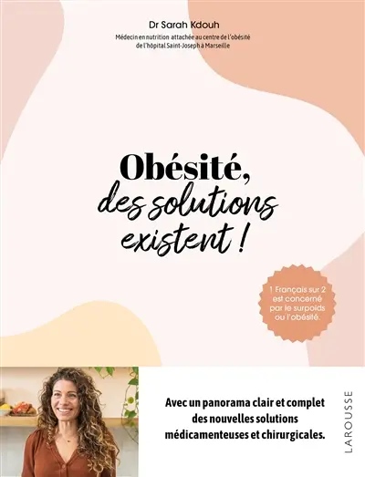 Obésité, des solutions existent ! : 1 Français sur 2 est concerné par le surpoids ou l'obésité : avec un panorama clair et complet des nouvelles solutions médicamenteuses et chirurgicales