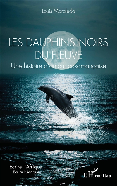 Les dauphins noirs du fleuve : une histoire d'amour casamançaise