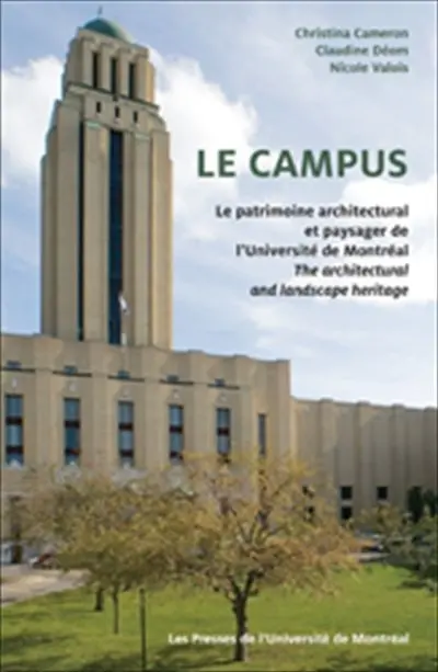 Le campus : le patrimoine architectural et paysager de l'Université de Montréal = the architectural and landscape heritage