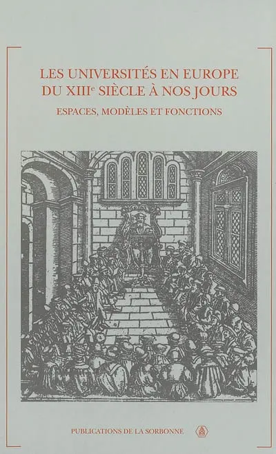Les universités en Europe du XIIIe siècle à nos jours : espaces, modèles et fonctions : actes du colloque international d'Orléans, 16 et 17 octobre 2003