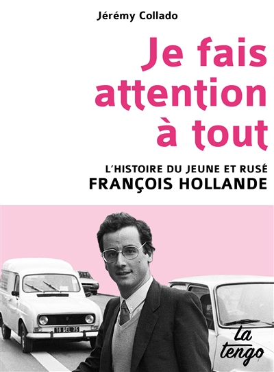 Je fais attention à tout : l'histoire du jeune et rusé François Hollande