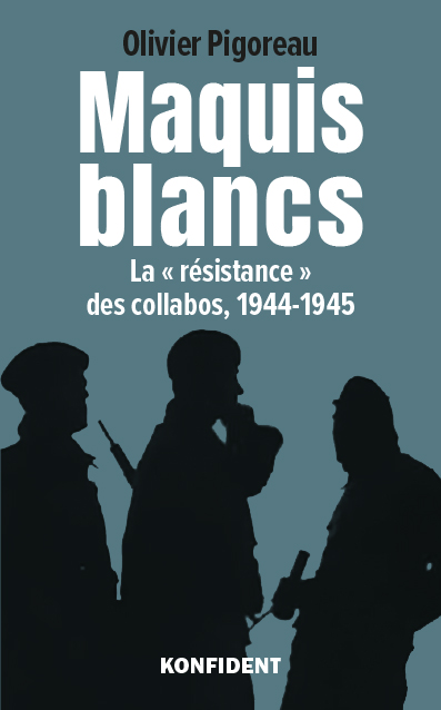 Maquis blancs : la résistance des collabos, 1944-1945