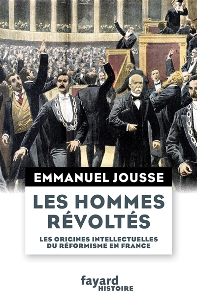 Les hommes révoltés : les origines intellectuelles du réformisme en France (1871-1917)
