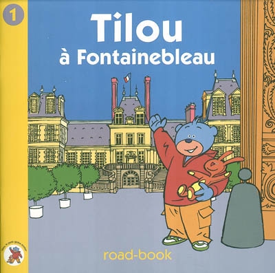 Tilou, le petit globe-trotter. Vol. 1. Tilou à Fontainebleau