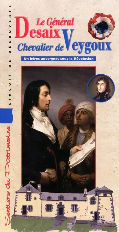 Le général Desaix, chevalier de Veygoux : un héros auvergnat sous la Révolution