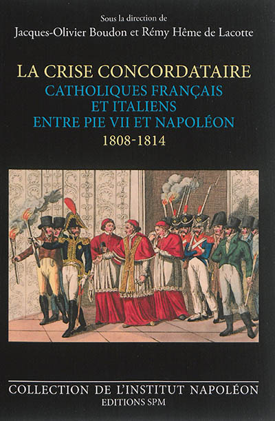 La crise concordataire : catholiques français et italiens entre Pie VII et Napoléon, 1808-1814
