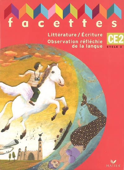 Facettes: Littérature- Écriture Ce2, cycle 3