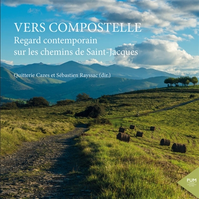 Vers Compostelle : regard contemporain sur les chemins de Saint-Jacques