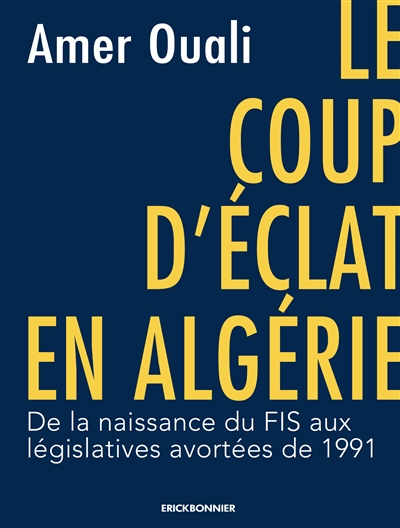 Le coup d'éclat en Algérie : de la naissance du FIS aux législatives avortées de 1991