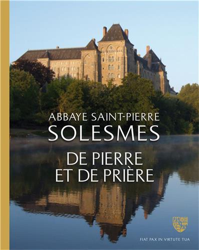 Abbaye Saint-Pierre, Solesmes : de pierre et de prière : à la découverte du patrimoine de l'abbaye