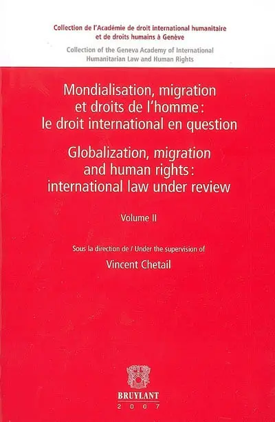 Mondialisation, migration et droits de l'homme = Globalization, migration and human rights. Vol. 2. Le droit international en question. International law under review