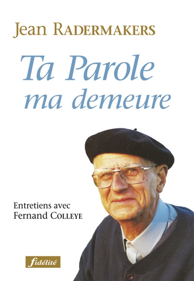 Ta parole, ma demeure : entretiens avec Fernand Colleye