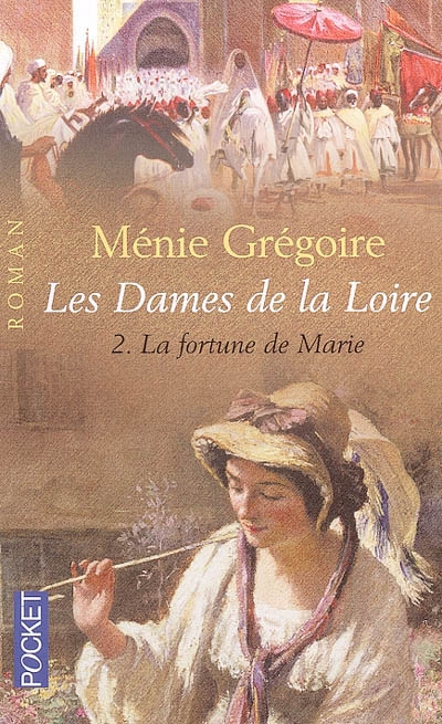 Les dames de la Loire. Vol. 2. La fortune de Marie