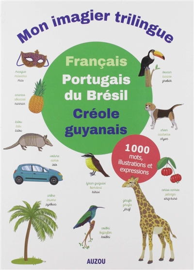Mon imagier trilingue : français, portugais du Brésil, créole guyanais : 1.000 mots, illustrations et expressions
