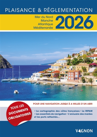 Plaisance & réglementation 2026 : mer du Nord, Manche, Atlantique, Méditerranée : pour une navigation jusqu'à 6 milles d'un abri