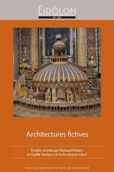 Architectures fictives : représenter l'architecture : pratiques littéraires et artistiques des époques moderne et contemporaine